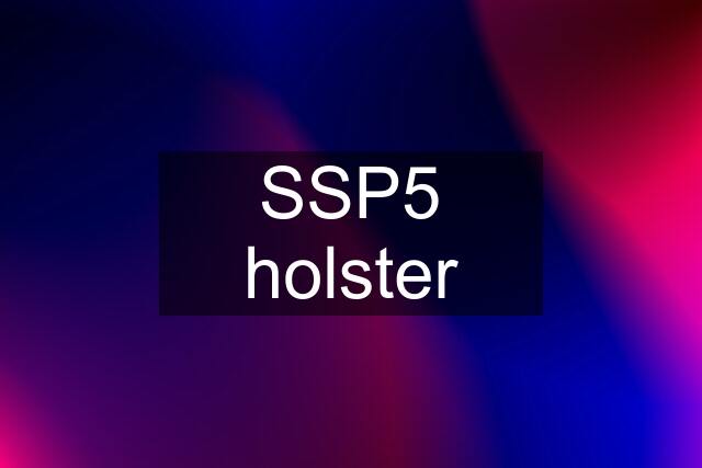 SSP5 holster