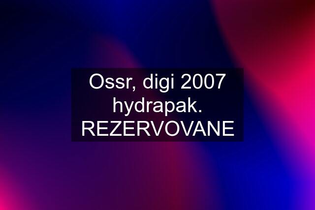 Ossr, digi 2007 hydrapak. REZERVOVANE