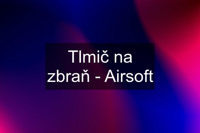 Tlmič na zbraň - Airsoft