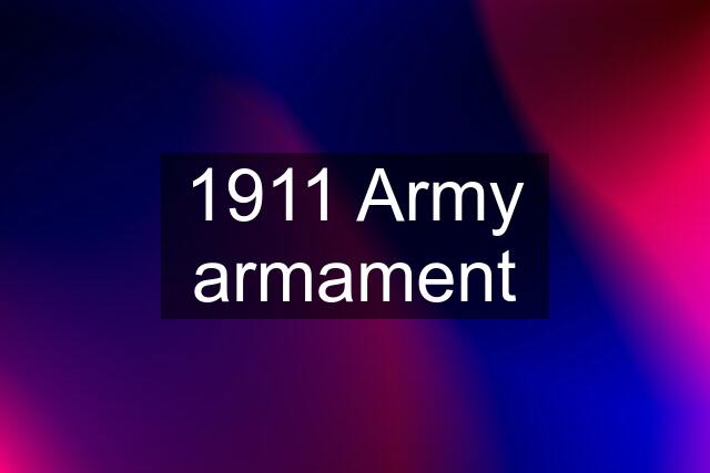 1911 Army armament