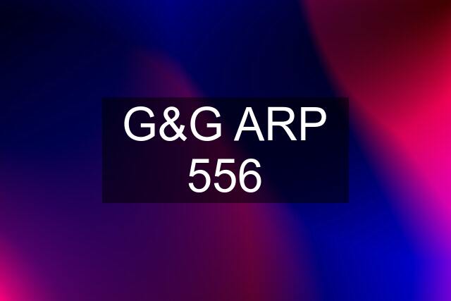 G&G ARP 556