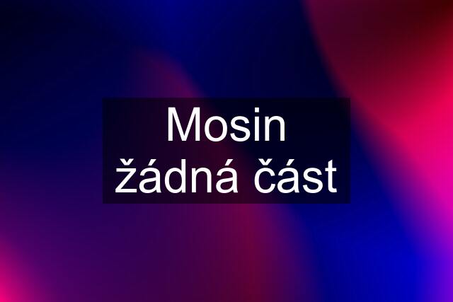 Mosin žádná část