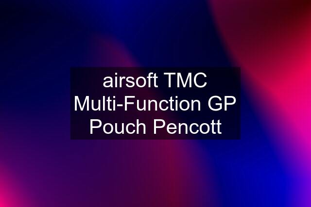 airsoft TMC Multi-Function GP Pouch Pencott