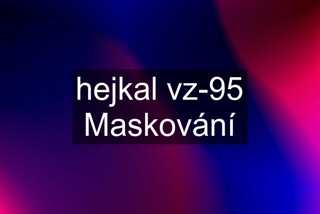 hejkal vz-95 Maskování