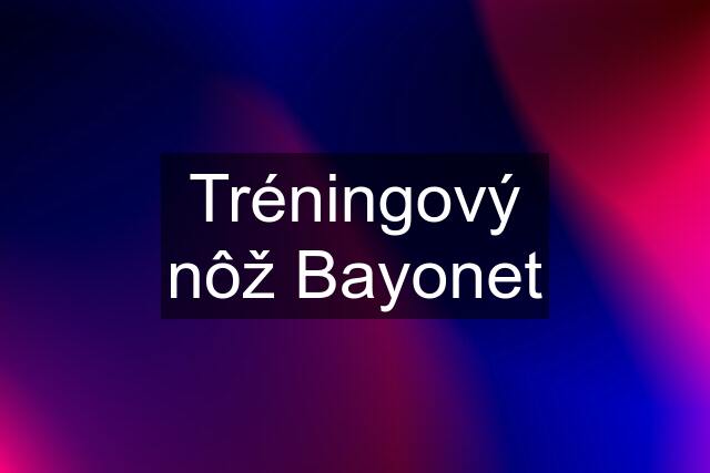 Tréningový nôž Bayonet