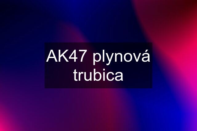 AK47 plynová trubica