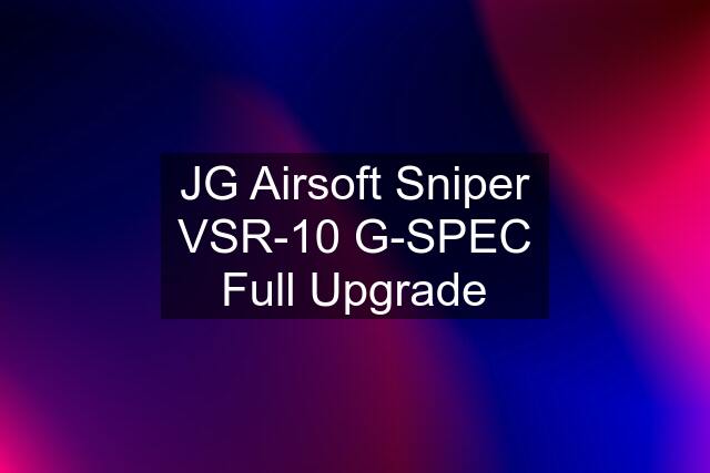 JG Airsoft Sniper VSR-10 G-SPEC Full Upgrade