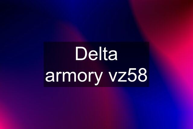 Delta armory vz58