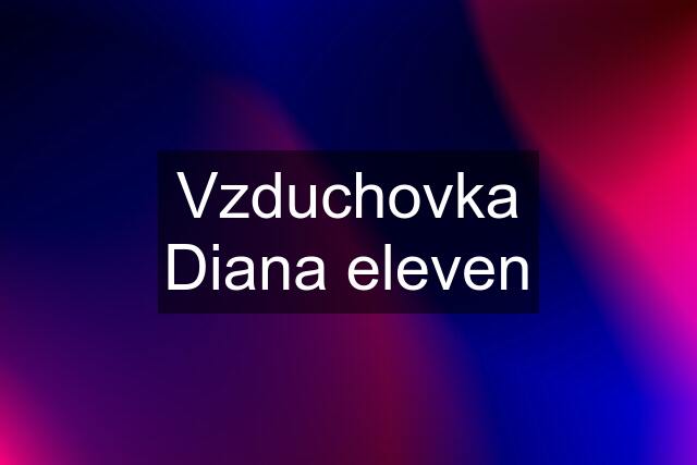 Vzduchovka Diana eleven