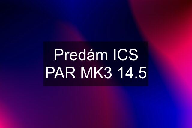 Predám ICS PAR MK3 14.5