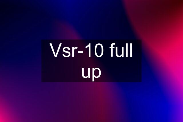 Vsr-10 full up