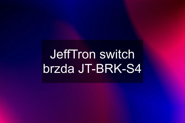 JeffTron switch brzda JT-BRK-S4