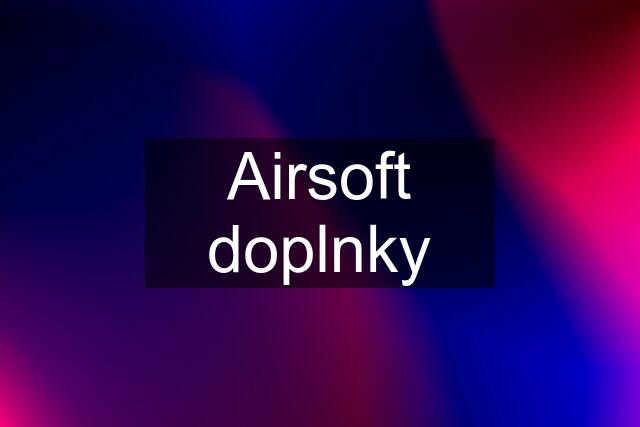 Airsoft doplnky