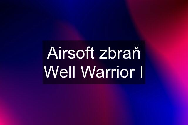 Airsoft zbraň Well Warrior I