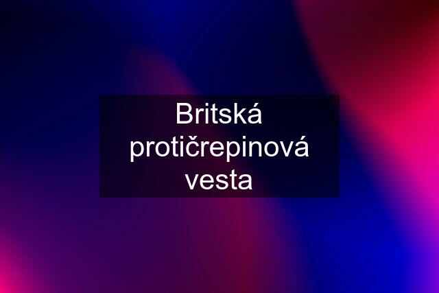 Britská protičrepinová vesta