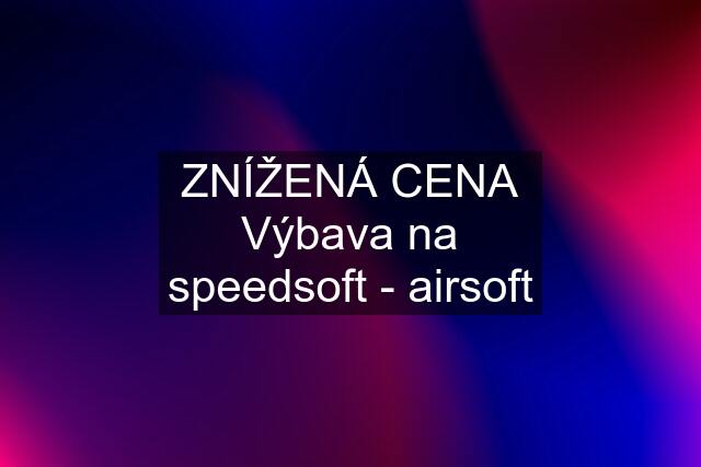 ZNÍŽENÁ CENA Výbava na speedsoft - airsoft