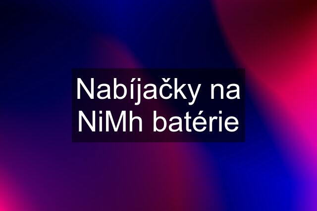 Nabíjačky na NiMh batérie