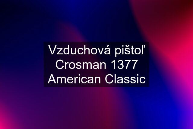 Vzduchová pištoľ Crosman 1377 American Classic