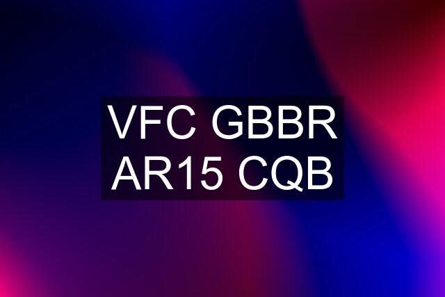 VFC GBBR AR15 CQB