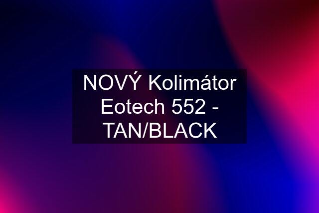 NOVÝ Kolimátor Eotech 552 - TAN/BLACK