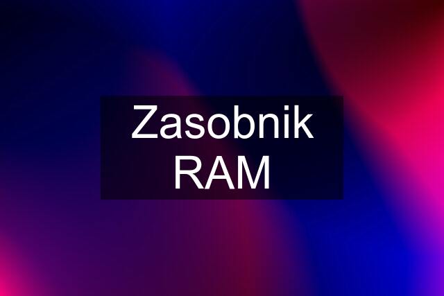 Zasobnik RAM