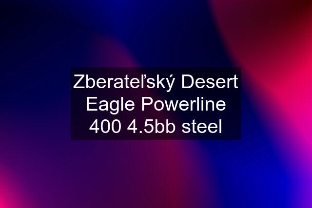 Zberateľský Desert Eagle Powerline 400 4.5bb steel