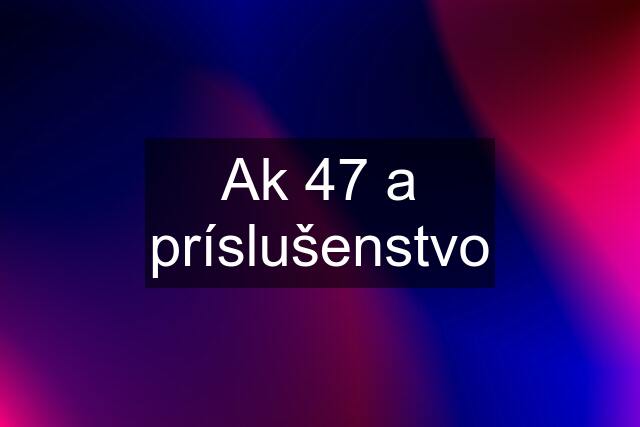 Ak 47 a príslušenstvo