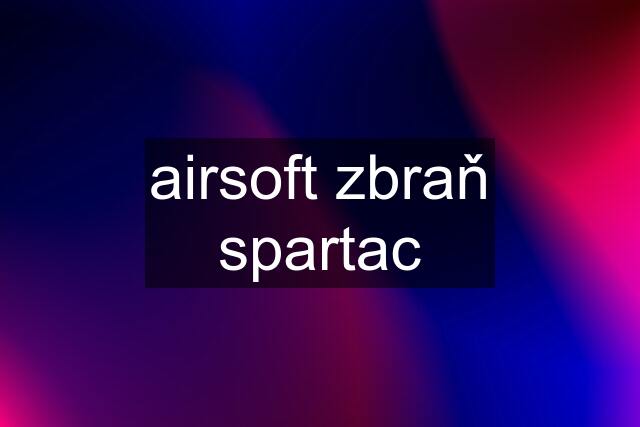 airsoft zbraň spartac