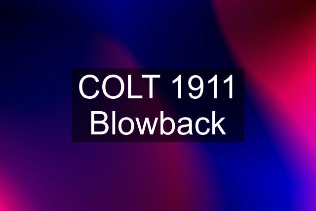 COLT 1911 Blowback