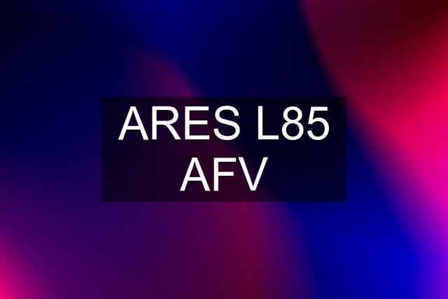 ARES L85 AFV