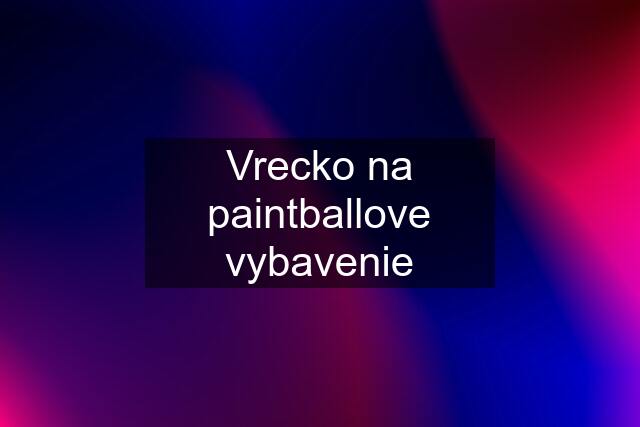 Vrecko na paintballove vybavenie