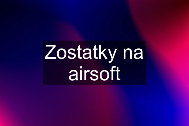 Zostatky na airsoft