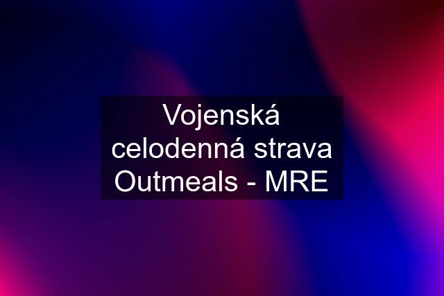 Vojenská celodenná strava Outmeals - MRE