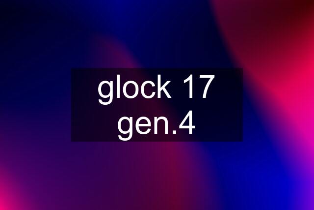 glock 17 gen.4