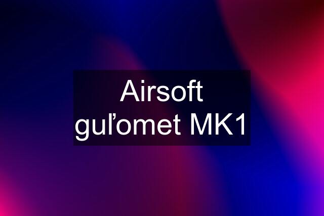 Airsoft guľomet MK1