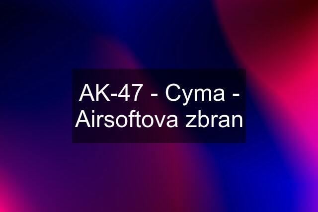 AK-47 - Cyma - Airsoftova zbran