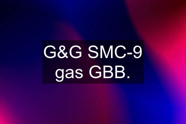 G&G SMC-9 gas GBB.