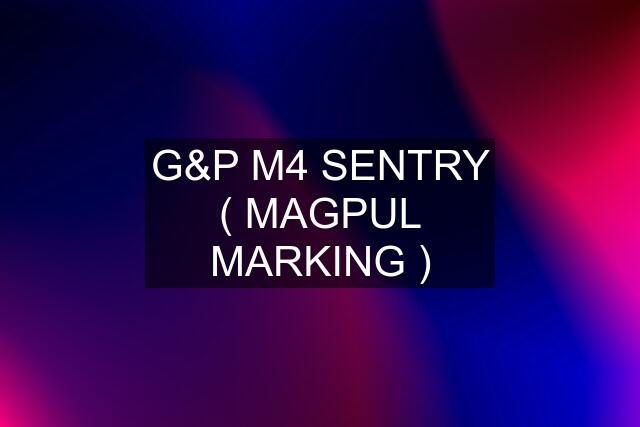 G&P M4 SENTRY ( MAGPUL MARKING )