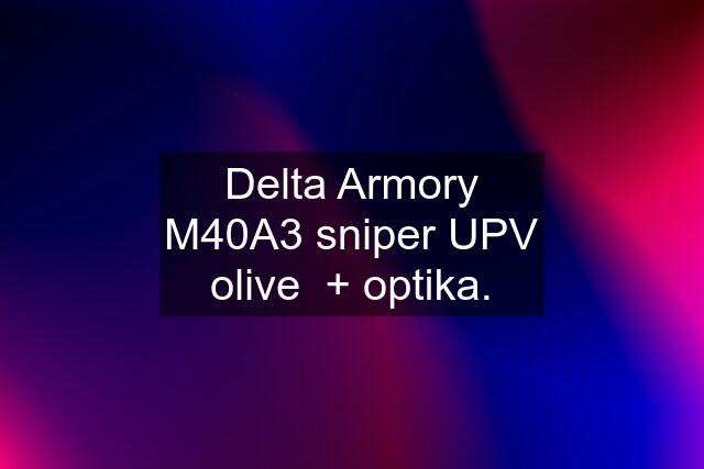 Delta Armory M40A3 sniper UPV olive  + optika.