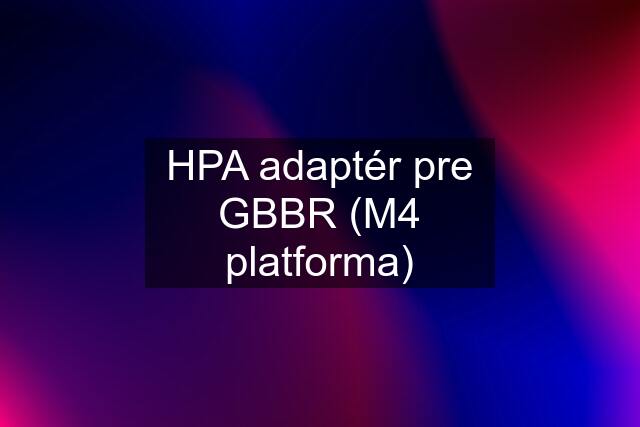 HPA adaptér pre GBBR (M4 platforma)