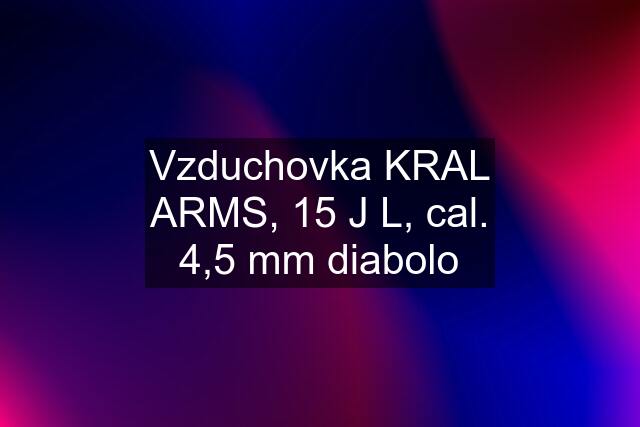 Vzduchovka KRAL ARMS, 15 J L, cal. 4,5 mm diabolo