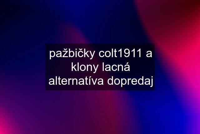 pažbičky colt1911 a klony lacná alternatíva dopredaj