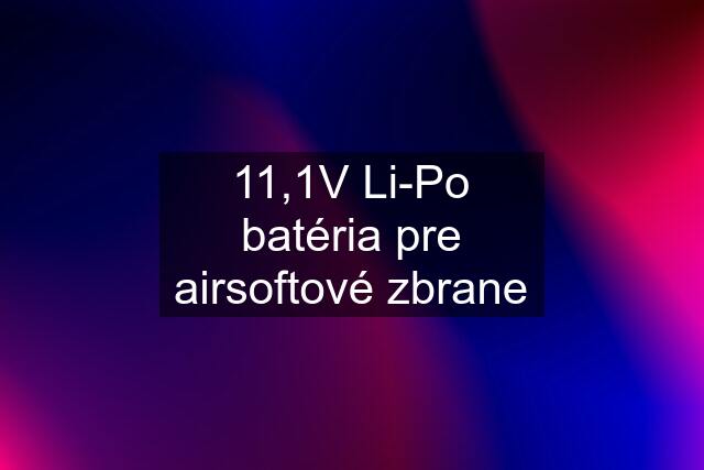 11,1V Li-Po batéria pre airsoftové zbrane