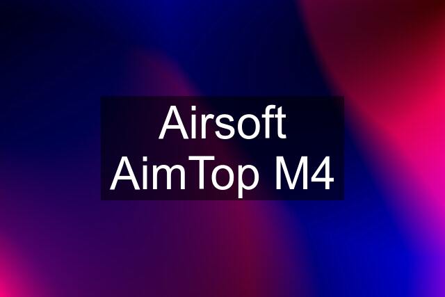Airsoft AimTop M4