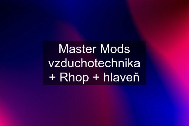 Master Mods vzduchotechnika + Rhop + hlaveň