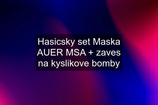Hasicsky set Maska AUER MSA + zaves na kyslikove bomby