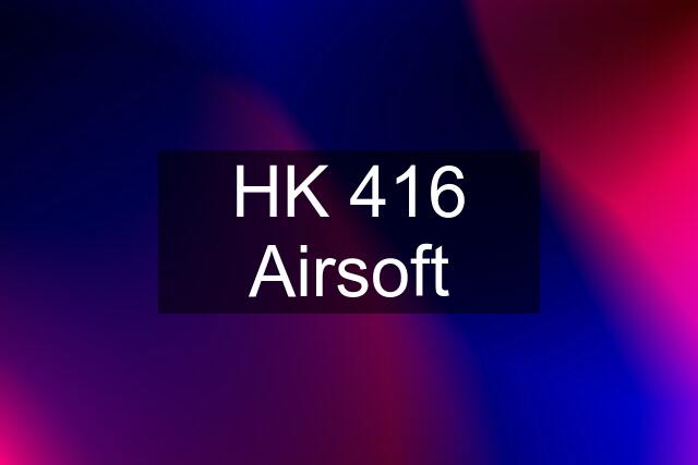 HK 416 Airsoft