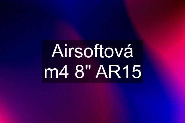 Airsoftová m4 8" AR15