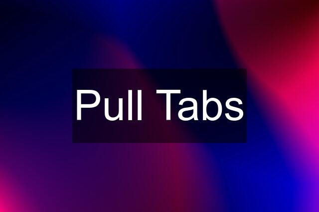 Pull Tabs