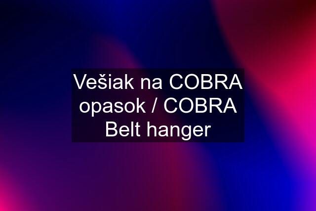 Vešiak na COBRA opasok / COBRA Belt hanger